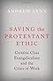 Saving the Protestant Ethic: Creative Class Evangelicalism and the Crisis of Work