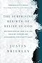 The Surprising Rebirth of Belief in God: Why New Atheism Grew Old and Secular Thinkers Are Considering Christianity Again