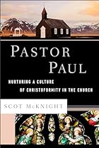 Pastor Paul: Nurturing a Culture of Christoformity in the Church (Theological Explorations for the Church Catholic)